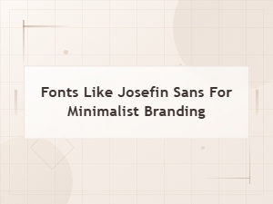 Elegant Thin Sans Serif Fonts Like Josefin Sans for Minimalist Branding