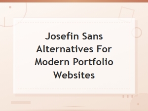 Josefin Sans Alternatives for Modern Portfolio Websites