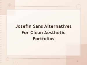 Josefin Sans Alternatives for Clean Aesthetic Portfolio Design