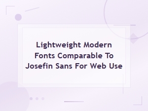 Lightweight Modern Fonts Like Josefin Sans for Web Use