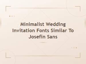 Minimalist Wedding Invitation Fonts Similar to Josefin Sans for a Clean Modern Look